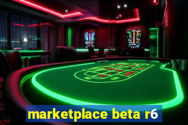 marketplace beta r6